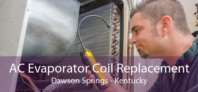 AC Evaporator Coil Replacement Dawson Springs - Kentucky