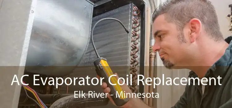 AC Evaporator Coil Replacement Elk River - Minnesota