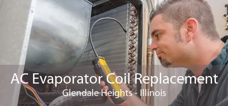 AC Evaporator Coil Replacement Glendale Heights - Illinois