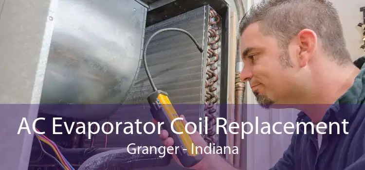 AC Evaporator Coil Replacement Granger - Indiana