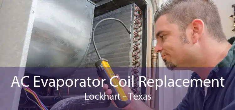 AC Evaporator Coil Replacement Lockhart - Texas