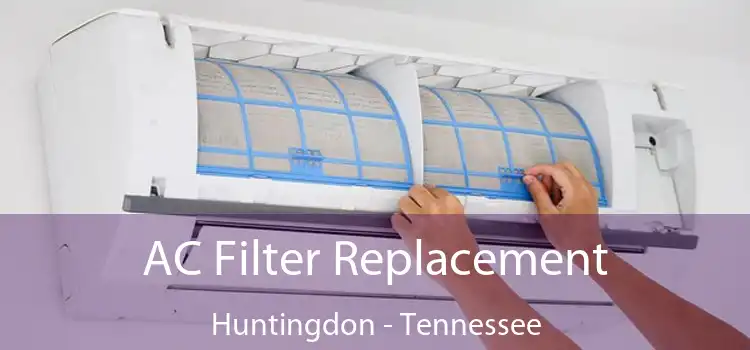 AC Filter Replacement Huntingdon - Tennessee