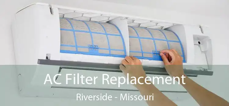 AC Filter Replacement Riverside - Missouri