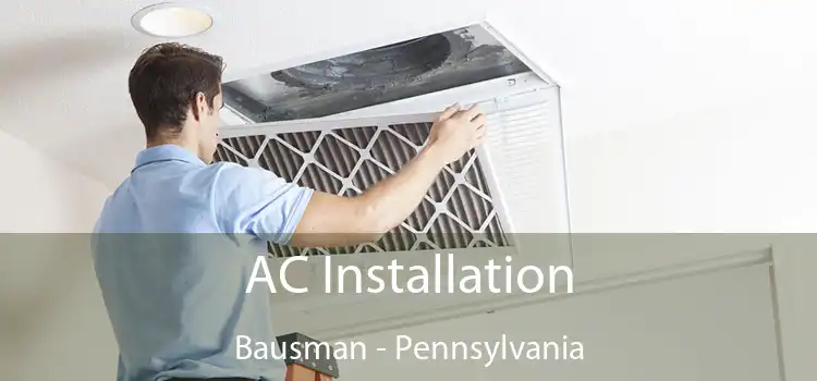 AC Installation Bausman - Pennsylvania