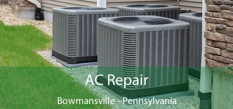 AC Repair Bowmansville - Pennsylvania