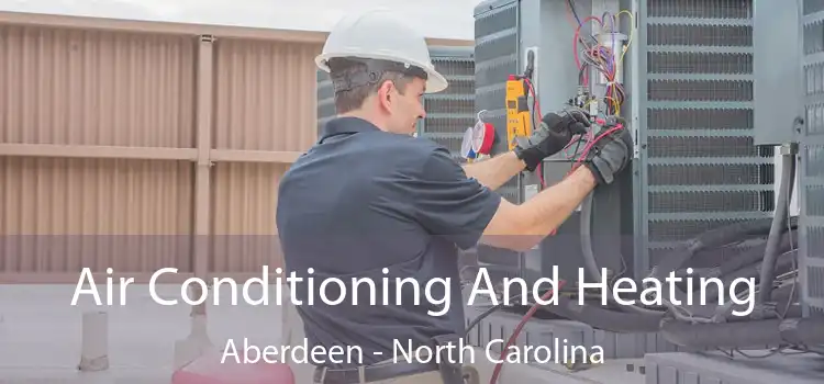 Air Conditioning And Heating Aberdeen - North Carolina