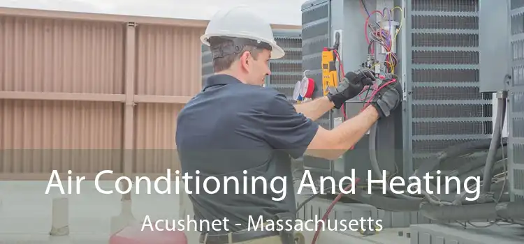 Air Conditioning And Heating Acushnet - Massachusetts