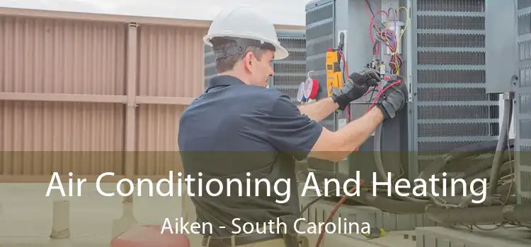 Air Conditioning And Heating Aiken - South Carolina