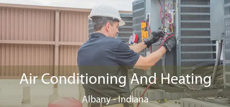 Air Conditioning And Heating Albany - Indiana