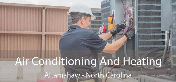 Air Conditioning And Heating Altamahaw - North Carolina