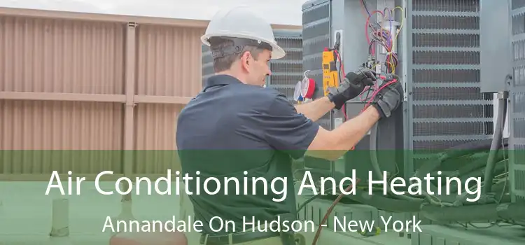 Air Conditioning And Heating Annandale On Hudson - New York