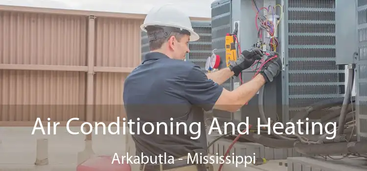 Air Conditioning And Heating Arkabutla - Mississippi