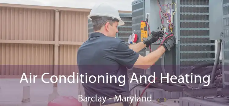 Air Conditioning And Heating Barclay - Maryland