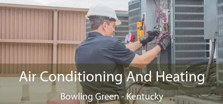 Air Conditioning And Heating Bowling Green - Kentucky