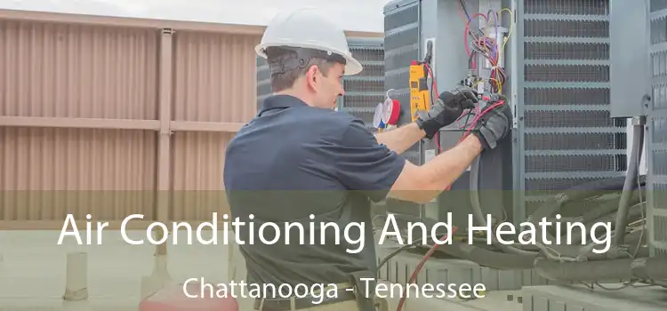 Air Conditioning And Heating Chattanooga - Tennessee