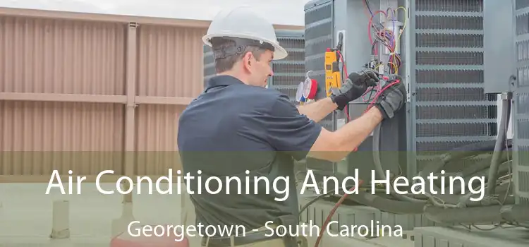 Air Conditioning And Heating Georgetown - South Carolina