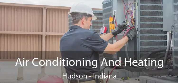 Air Conditioning And Heating Hudson - Indiana