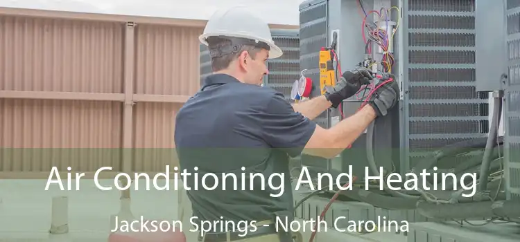 Air Conditioning And Heating Jackson Springs - North Carolina