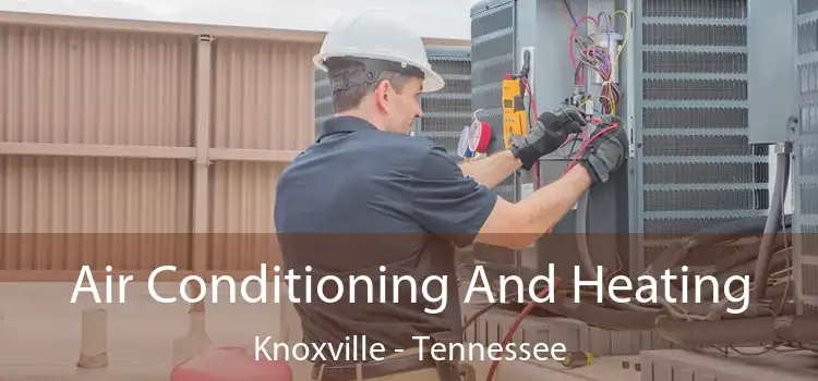 Air Conditioning And Heating Knoxville - Tennessee