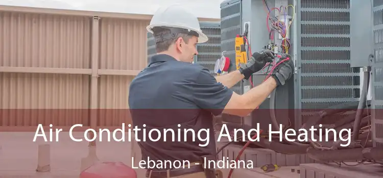 Air Conditioning And Heating Lebanon - Indiana