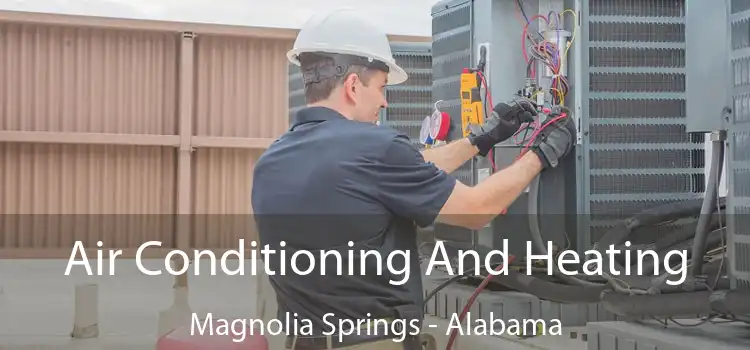 Air Conditioning And Heating Magnolia Springs - Alabama