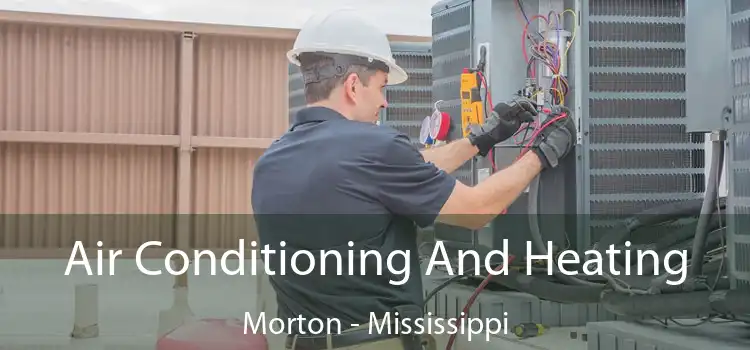 Air Conditioning And Heating Morton - Mississippi