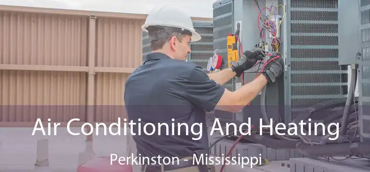 Air Conditioning And Heating Perkinston - Mississippi