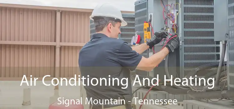 Air Conditioning And Heating Signal Mountain - Tennessee