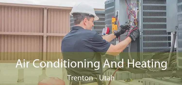 Air Conditioning And Heating Trenton - Utah