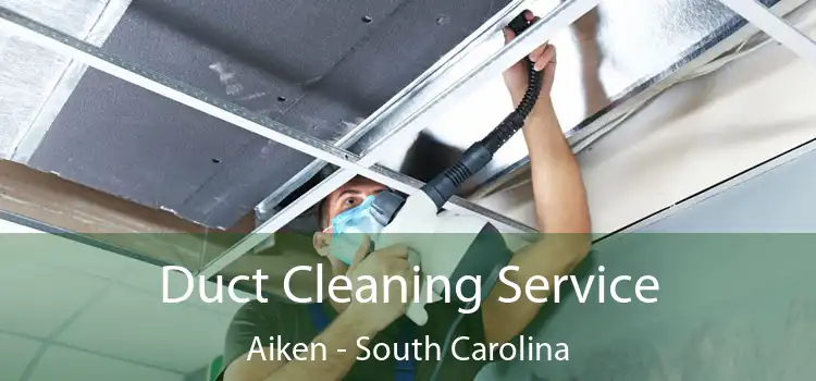 Duct Cleaning Service Aiken - South Carolina