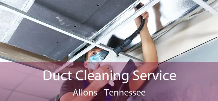 Duct Cleaning Service Allons - Tennessee