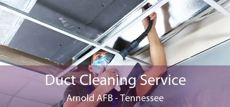 Duct Cleaning Service Arnold AFB - Tennessee