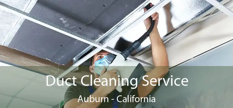 Duct Cleaning Service Auburn - California