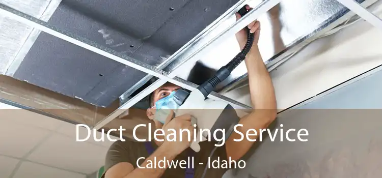 Duct Cleaning Service Caldwell - Idaho