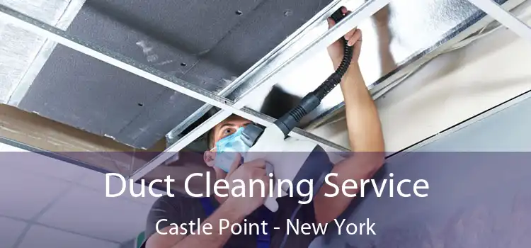 Duct Cleaning Service Castle Point - New York