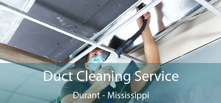 Duct Cleaning Service Durant - Mississippi