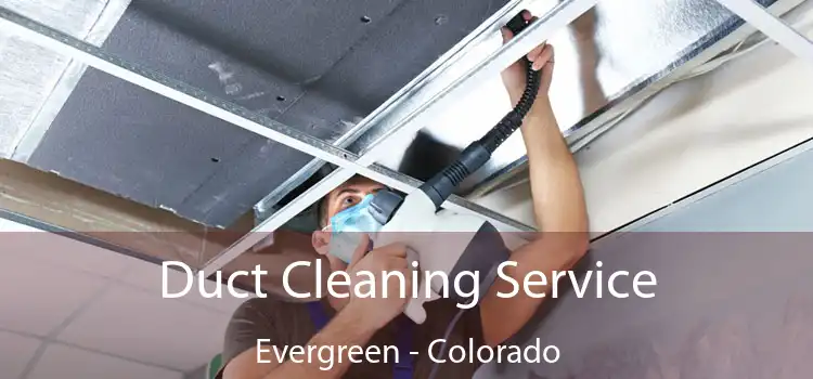 Duct Cleaning Service Evergreen - Colorado