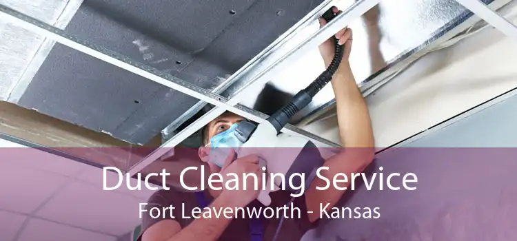 Duct Cleaning Service Fort Leavenworth - Kansas