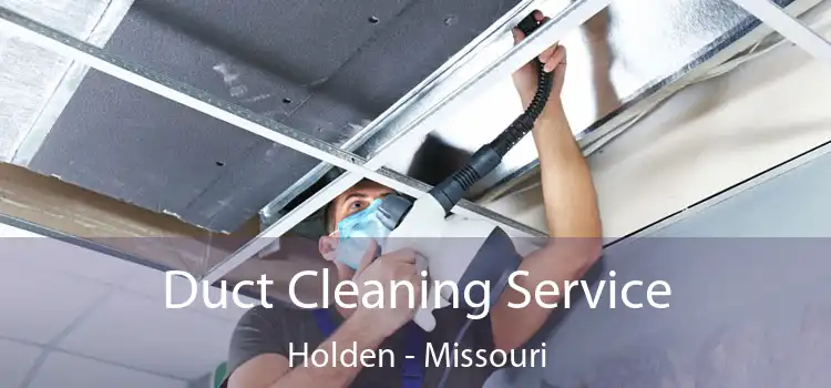 Duct Cleaning Service Holden - Missouri