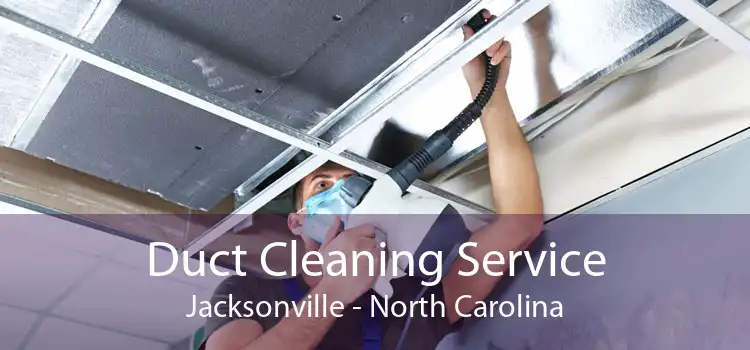 Duct Cleaning Service Jacksonville - North Carolina