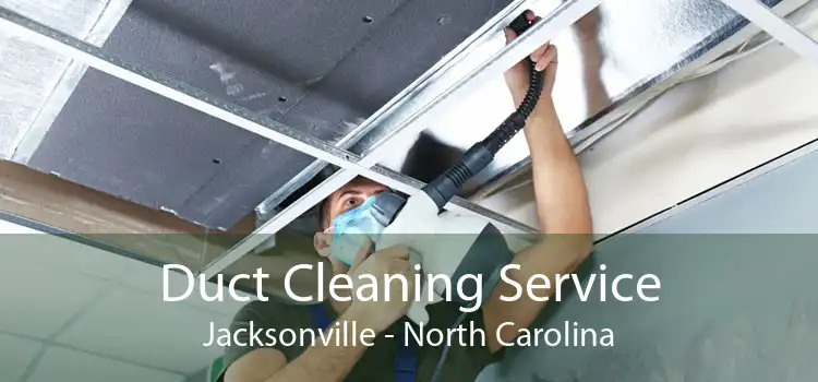 Duct Cleaning Service Jacksonville - North Carolina