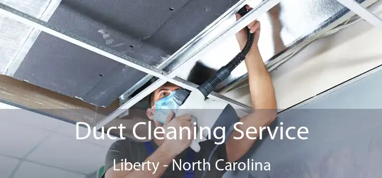 Duct Cleaning Service Liberty - North Carolina