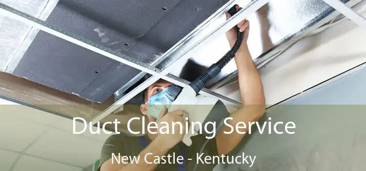 Duct Cleaning Service New Castle - Kentucky