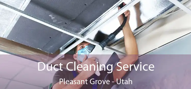 Duct Cleaning Service Pleasant Grove - Utah