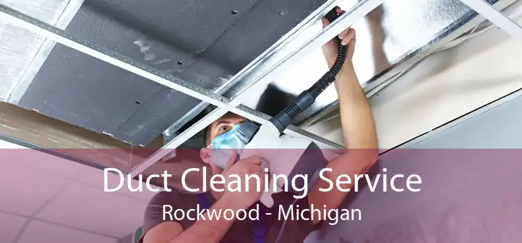 Duct Cleaning Service Rockwood - Michigan