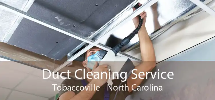 Duct Cleaning Service Tobaccoville - North Carolina