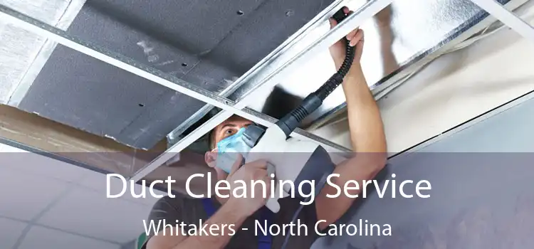 Duct Cleaning Service Whitakers - North Carolina