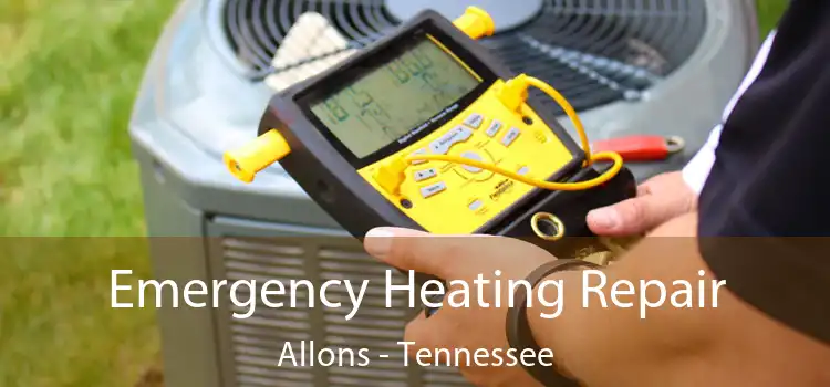 Emergency Heating Repair Allons - Tennessee