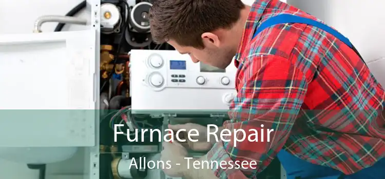 Furnace Repair Allons - Tennessee