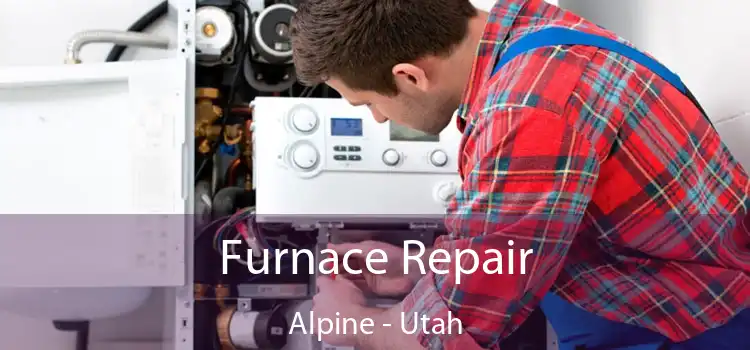 Furnace Repair Alpine - Utah